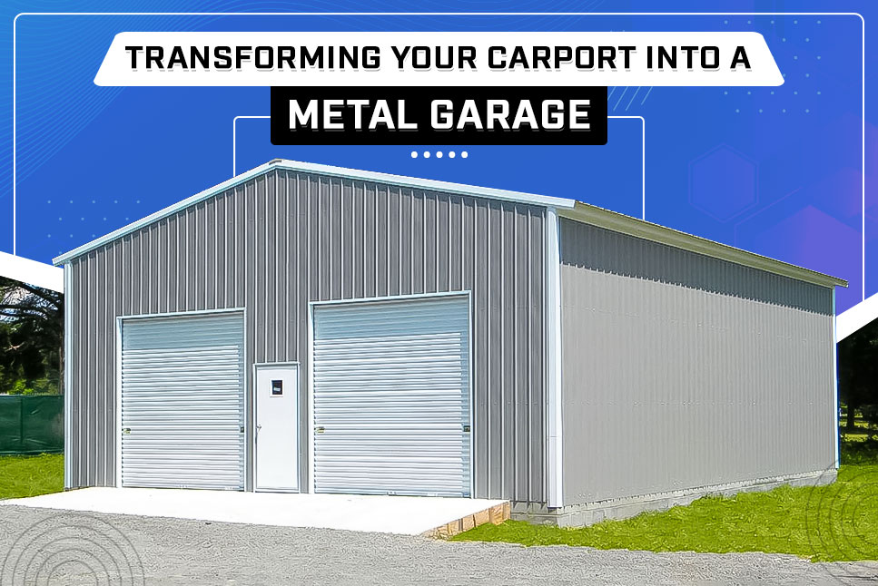Transforming-Your-Carport-into-a-Metal-Garage