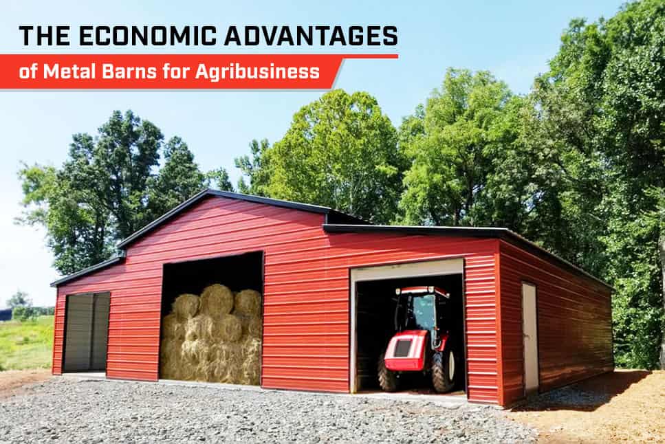 The Economic Advantages of Metal Barns for Agribusiness